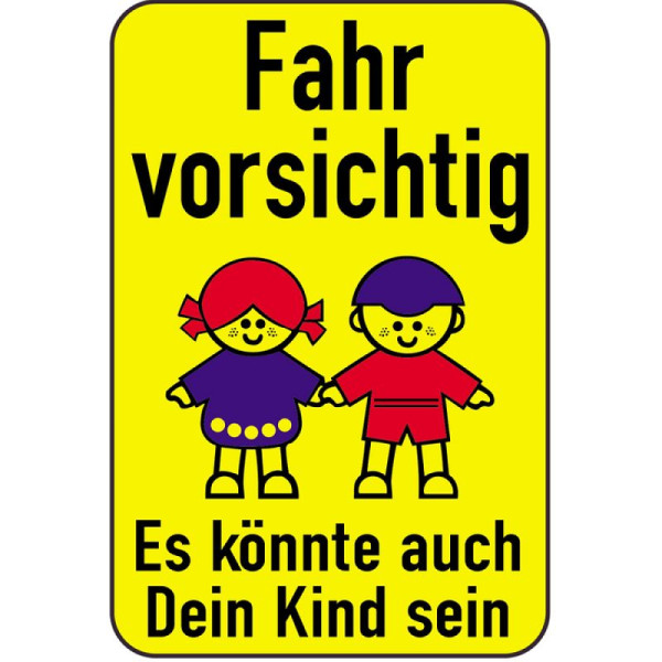 Stein HGS Kinderschild/Verkehrszeichen Fahr vorsichtig - Es könnte auch Dein Kind sein, 500x750mm, 14806